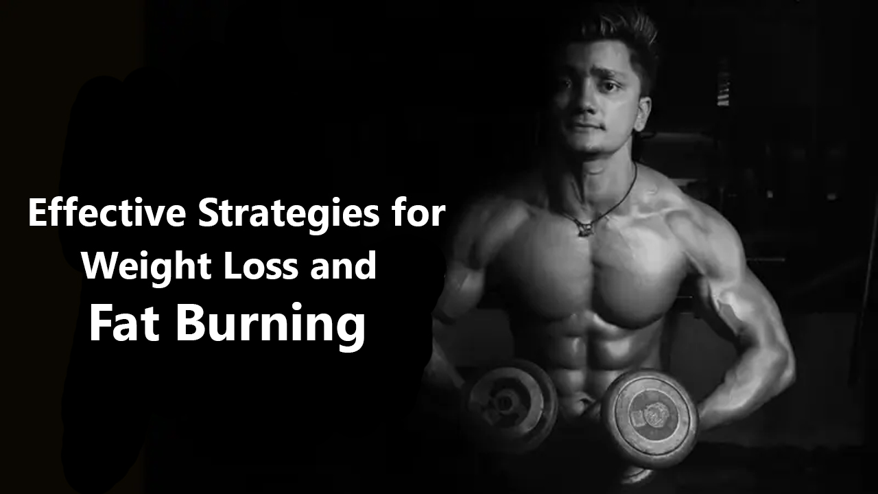 🔥 Effective Strategies for Weight Loss and Fat Burning 🔥