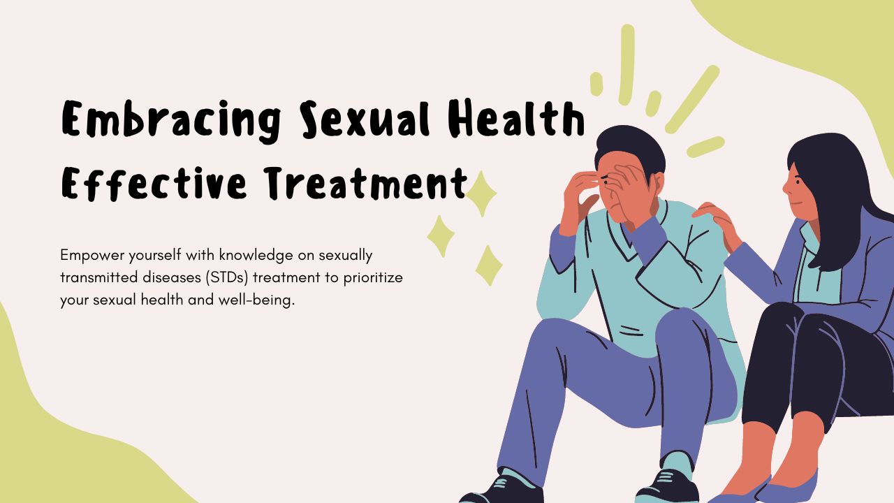 Embracing Sexual Health: Effective Treatment for Sexually Transmitted Diseases (STDs)