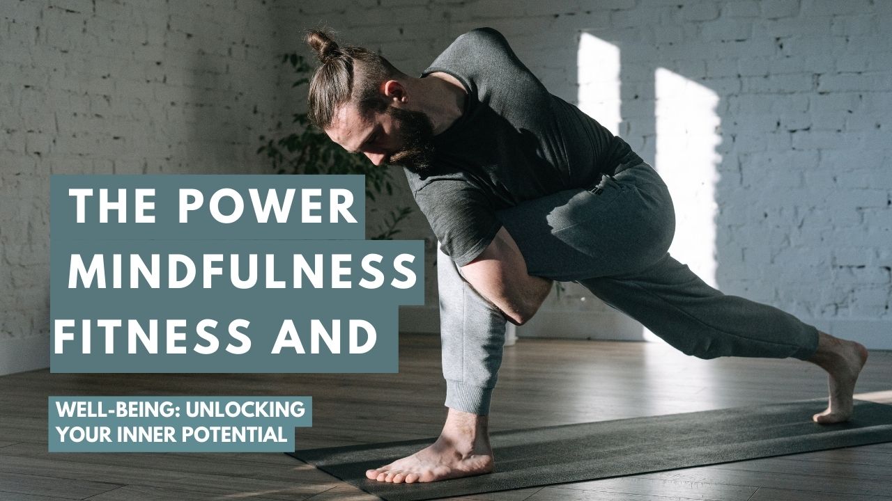 🧘‍♀️ The Power of Mindfulness in Fitness and Well-being: Unlocking Your Inner Potential 🌟