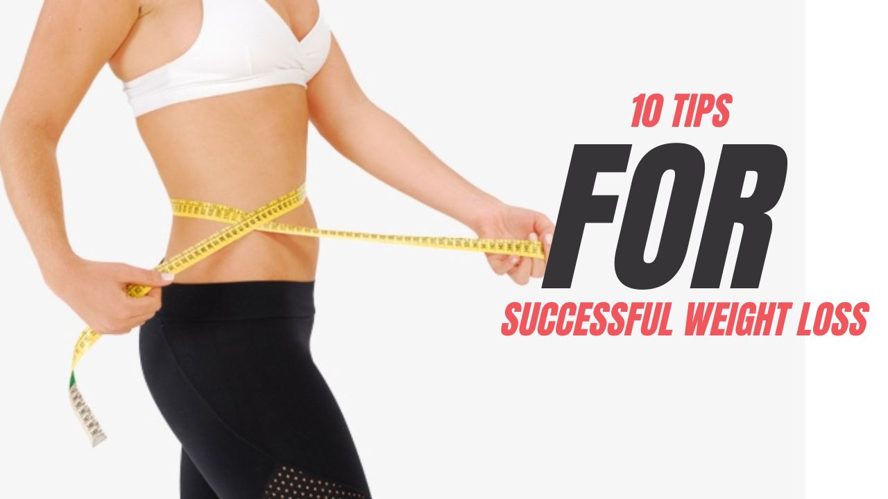 Ten Tips for Succesful Weight Loss